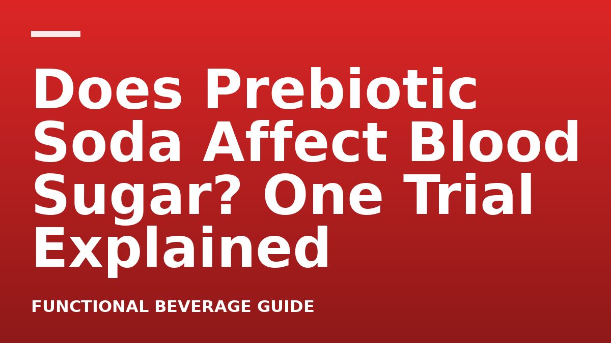Does Prebiotic Soda Affect Blood Sugar? One Trial Explained